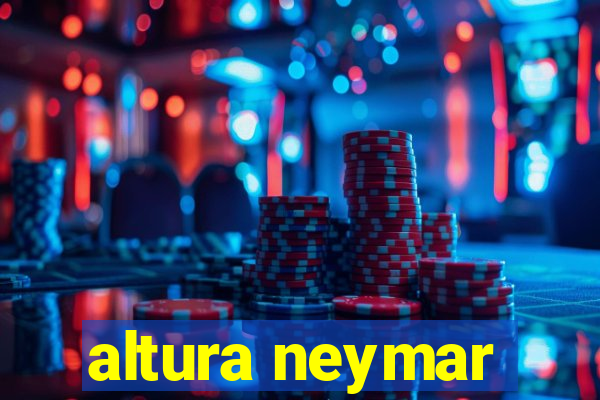 altura neymar